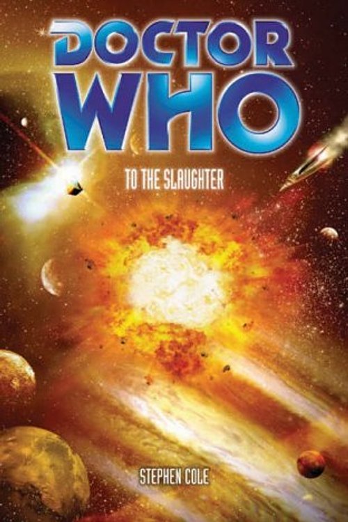 Cover Art for 9780563486251, Doctor Who: To The Slaughter (Doctor Who (BBC Paperback)) by Stephen Cole