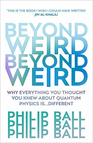 Cover Art for B0732LTBQT, Beyond Weird by Philip Ball