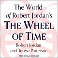 Cover Art for 9798200344390, The World of Robert Jordan's the Wheel of Time Lib/E by Robert Jordan, Paul Woodson, Teresa Patterson