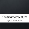 Cover Art for 9781984936080, The Scarecrow of Oz by Lyman Frank Baum