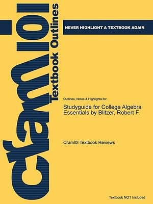 Cover Art for 9781478466437, Studyguide for College Algebra Essentials by Blitzer, Robert F. by Cram101 Textbook Reviews