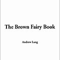 Cover Art for 9781404300514, The Brown Fairy Book, the by Andrew Lang