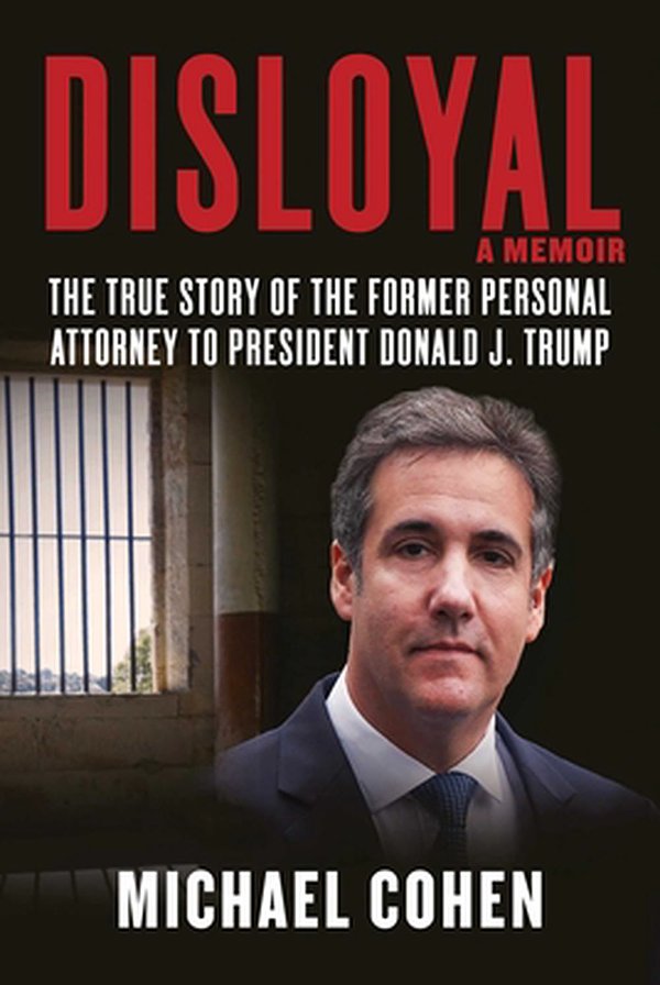 Cover Art for 9781510764699, Disloyal: A Memoir: The True Story of the Former Personal Attorney to President Donald J. Trump by Michael Cohen