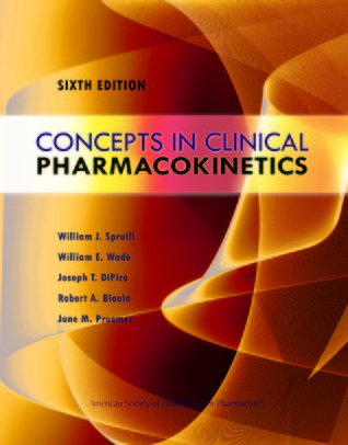 Cover Art for 9781585283873, Concepts in Clinical Pharmacokinetics: Sixth Edition by William J. Spruill, William E. Wade, Joseph T. DiPiro, Robert A. Blouin, Jane M. Pruemer