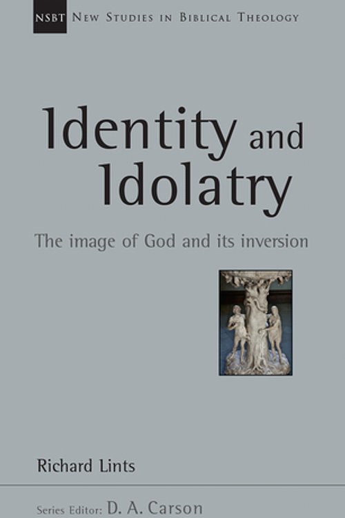 Cover Art for 9780830826360, Identity and Idolatry (New Studies in Biblical Theology) by Richard Lints