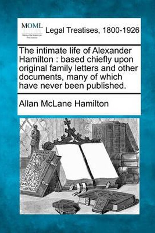 Cover Art for 9781240195558, The Intimate Life of Alexander Hamilton by Allan Mclane Hamilton