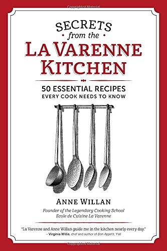 Cover Art for 9781940611150, Secrets of the La Varenne Kitchen: 50 Essential Recipes Every Cook Needs to Know by Anne Willan