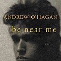 Cover Art for 9780156033961, Be Near Me by Andrew O'Hagan