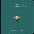 Cover Art for 9781162696492, The Green Fairy Book by Andrew Lang