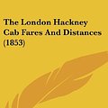 Cover Art for 9781120851826, The London Hackney Cab Fares and Distances (1853) by City of London Police