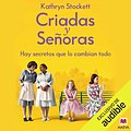 Cover Art for B07DX6JRNM, Criadas y Señoras (Narración en Castellano) [The Help]: Hay secretos que lo cambian todo [There Are Secrets That Change Everything] by Kathryn Stockett