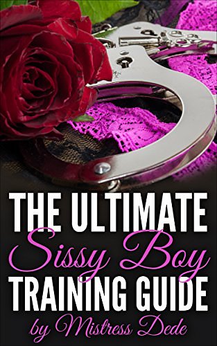 Cover Art for B0145UEQW8, The Ultimate Sissy Boy Training Guide by Mistress Dede by Mistress Dede