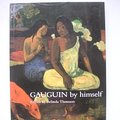 Cover Art for 9780316728072, Gauguin by Himself by Belinda Thomson