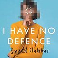 Cover Art for 9781922419194, In My Defence, I Have No Defence by Sinead Stubbins