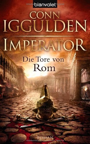 Cover Art for 9783442372942, Imperator 01. Die Tore von Rom by Conn Iggulden