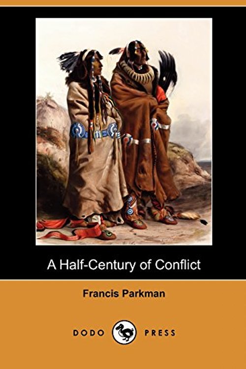 Cover Art for 9781409948261, A Half-Century of Conflict (Dodo Press) by Francis Parkman