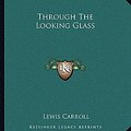 Cover Art for 9781162713960, Through the Looking Glass by Lewis Carroll