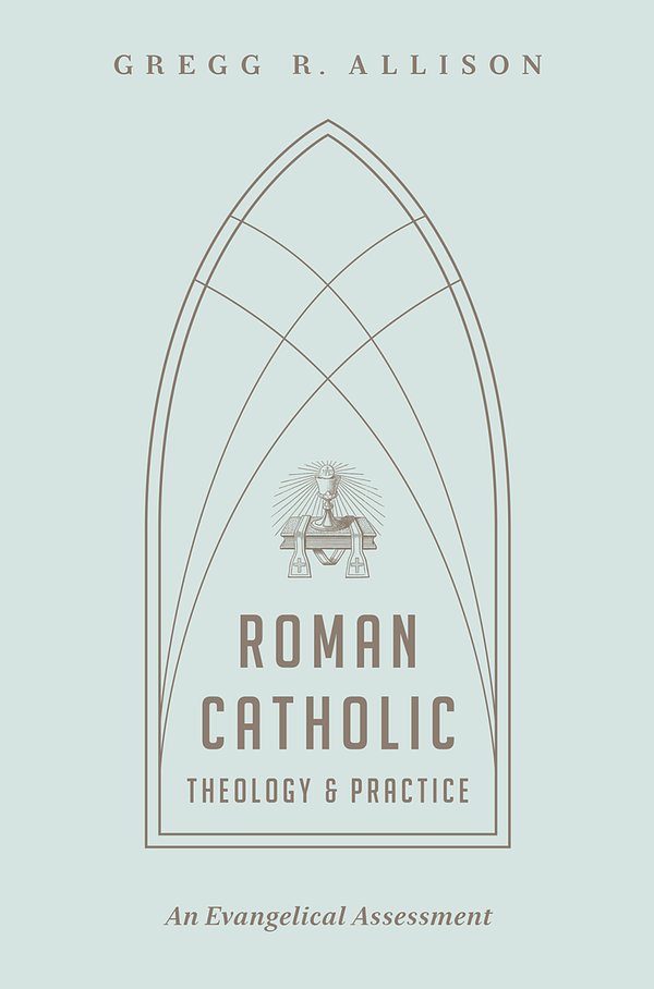 Cover Art for 9781433501166, Roman Catholic Theology and Practice: An Evangelical Assessment by Gregg R. Allison