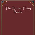 Cover Art for 9781974119462, The Brown Fairy Book by Andrew Lang