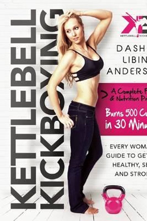 Cover Art for 9781632205025, Kettlebell Kickboxing: Every Woman's Guide to Getting Healthy, Sexy, and Strong by Libin Anderson, Dasha