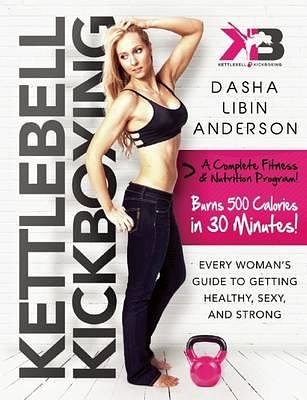 Cover Art for 9781632205025, Kettlebell Kickboxing: Every Woman's Guide to Getting Healthy, Sexy, and Strong by Libin Anderson, Dasha