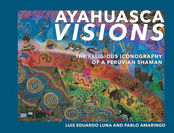Cover Art for 9781556433115, Ayahuasca Visions by Pablo Amaringo, Luis Luna
