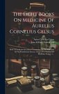 Cover Art for 9781020633256, The Eight Books On Medicine Of Aurelius Cornelius Celsus: With A Literal And Interlineal Translation On The Principles Of The Hamiltonian System: Adapted For Students Of Medicine, Volume 1... by Celsus, Aulus Cornelius