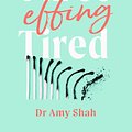 Cover Art for 9780349427904, I'm So Effing Tired: A proven plan to beat burnout, boost your energy and reclaim your life by Amy Shah