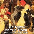 Cover Art for 9781463800345, The Teeth of the Tiger by Maurice Leblanc