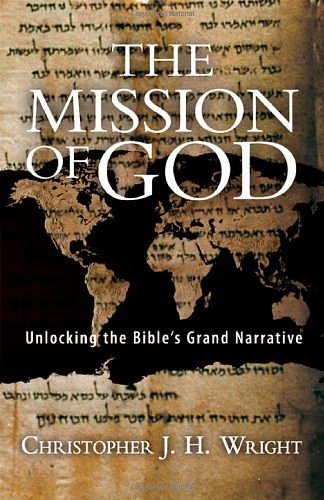 Cover Art for 8601200751314, The Mission of God: Unlocking the Bible's Grand Narrative by Christopher J h Wright