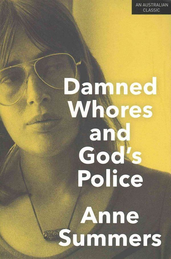 6 editions of Damned Whores and God's Police by Anne Summers