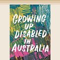 Cover Art for 9780369358820, Growing Up Disabled in Australia by Carly Findlay