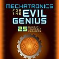 Cover Art for 9780071457590, Mechatronics for the Evil Genius by Newton C. Braga