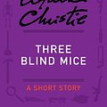 Cover Art for B00CGZXQT4, Three Blind Mice: A Short Story by Agatha Christie