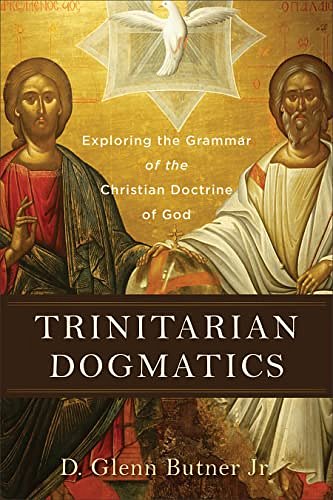 Cover Art for B09LWLL775, Trinitarian Dogmatics: Exploring the Grammar of the Christian Doctrine of God by D Glenn Butner