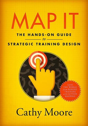 Cover Art for 9780999174500, Map It: The hands-on guide to strategic training design by Cathy Moore