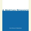 Cover Art for 9780739300084, A Martian Romance by Kim Stanley Robinson