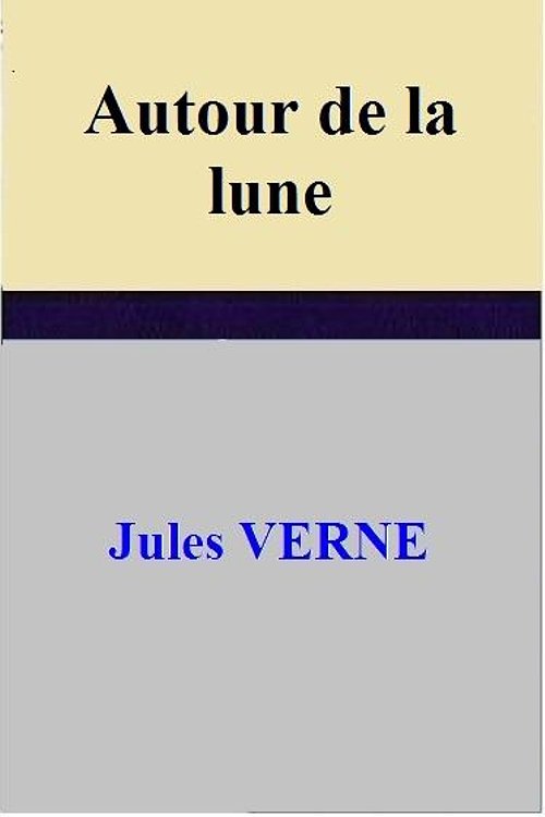Cover Art for 1230000228660, Autour de la lune by Jules VERNE