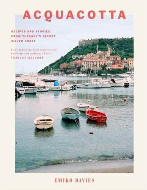 Cover Art for 9781743792117, Acquacotta: Recipes and Stories from Tuscany's Secret Silver Coast by Emiko Davies
