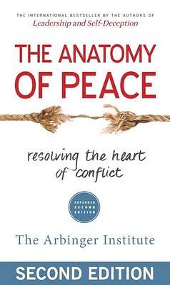 Cover Art for 9781626567023, The Anatomy of Peace: Resolving the Heart of Conflict by The Arbinger Institute