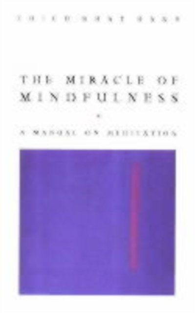 Cover Art for 9780712647878, The Miracle Of Mindfulness: The Classic Guide to Meditation by the World's Most Revered Master by Thich Nhat Hanh