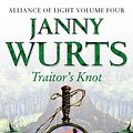 Cover Art for 9780007338283, Traitor’s Knot: Fourth Book of The Alliance of Light (The Wars of Light and Shadow, Book 7) by Janny Wurts