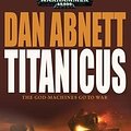 Cover Art for 9781844167845, Titanicus (Warhammer 40000) by Dan Abnett