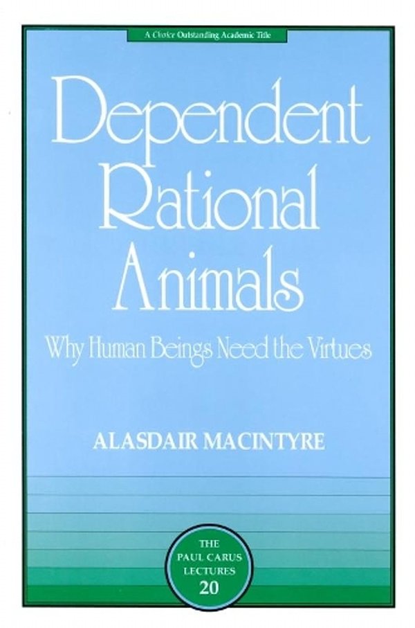 Cover Art for 9780812694529, Dependent Rational Animals: Why Human Beings Need the Virtues by Alasdair MacIntyre