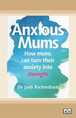 Cover Art for 9780369357267, Anxious Mums by Jodi Richardson