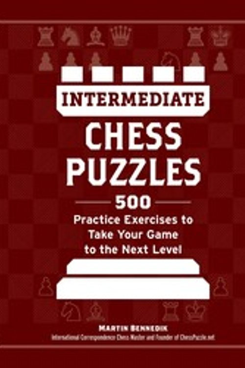 Cover Art for 9781507223055, Intermediate Chess Puzzles: 500 Practice Exercises to Take Your Game to the Next Level by Bennedik, Martin