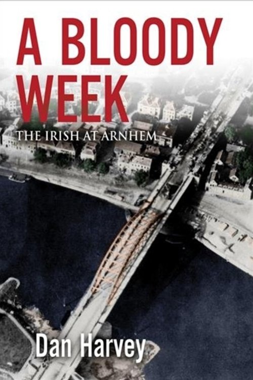 Cover Art for 9781785372735, A Bloody Week: The Irish at Arnhem by Dan Harvey