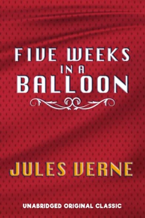 Cover Art for 9798847410748, FIVE WEEKS IN A BALLOON: UNABRIDGED ORIGINAL CLASSIC by JULES VERNE
