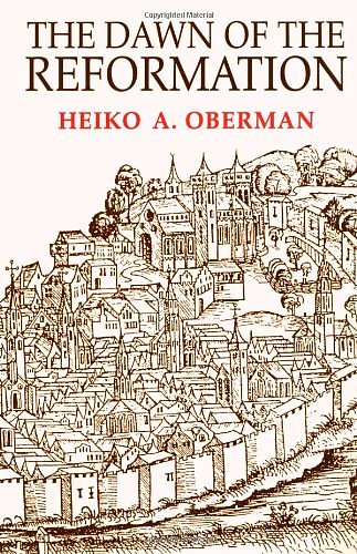 Cover Art for 9780802806550, The Dawn of the Reformation by Heiko Augustinus Oberman
