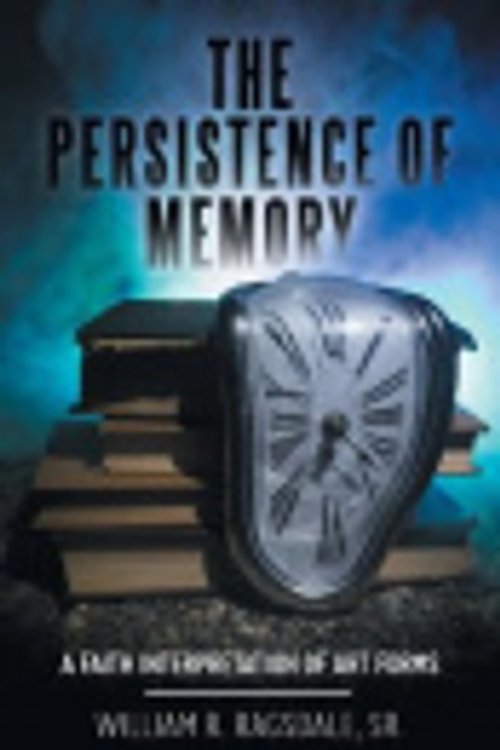 Cover Art for 9781973666424, The Persistence of Memory: A Faith Interpretation of Art Forms by Ragsdale Sr., William R.